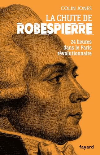 La chute de Robespierre: 24h dans le Paris révolutionnaire