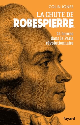 La chute de Robespierre: 24h dans le Paris révolutionnaire La chute de Robespierre: 24h dans le Paris révolutionnaire von FAYARD