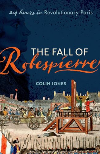 The Fall of Robespierre: 24 Hours in Revolutionary Paris von Oxford University Press