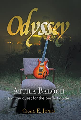 Odyssey: Attila Balogh and the Quest for the Perfect Guitar