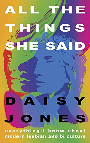 All The Things She Said: Everything I Know About Modern Lesbian and Bi Culture von HODDER AND STOUGHTON
