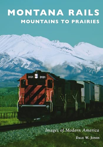 Montana Rails: Mountains to Prairies (Images of Modern America)