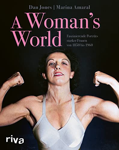 A Woman's World: Faszinierende Porträts starker Frauen von 1850 bis 1960. Über 200 historische Fotografien in leuchtenden Farben. Wundervoller Bildband – ein perfektes Geschenk A Woman's World: Faszinierende Porträts starker Frauen von 1850 bis 1960. Über 200 historische Fotografien in leuchtenden Farben. Wundervoller Bildband – ein perfektes Geschenk