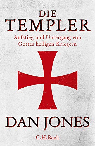 Die Templer: Aufstieg und Untergang von Gottes heiligen Kriegern Die Templer: Aufstieg und Untergang von Gottes heiligen Kriegern