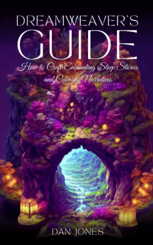 Dreamweaver's Guide: How to craft enchanting sleep stories and calming narratives von Independently published