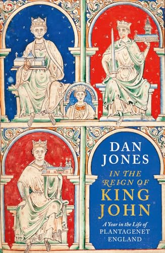 In the Reign of King John: A Year in the Life of Plantagenet England