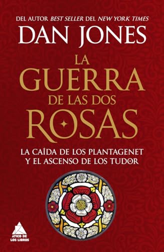 La guerra de las Dos Rosas: La caída de los Plantagenet y el ascenso de los Tudor (Ático Historia, Band 95) von Atico de los Libros