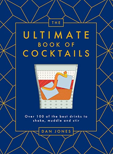 The Ultimate Book of Cocktails: Over 100 of the Best Drinks to Shake, Muddle and Stir