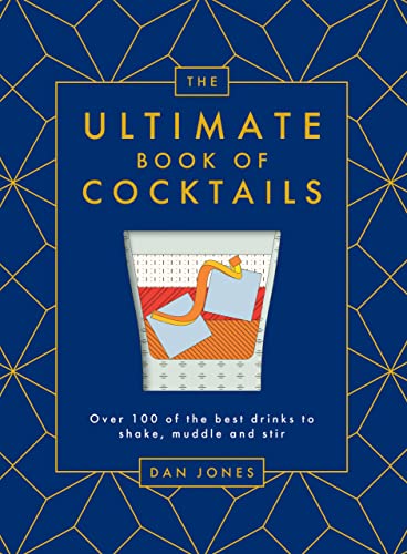 The Ultimate Book of Cocktails: Over 100 of the Best Drinks to Shake, Muddle and Stir