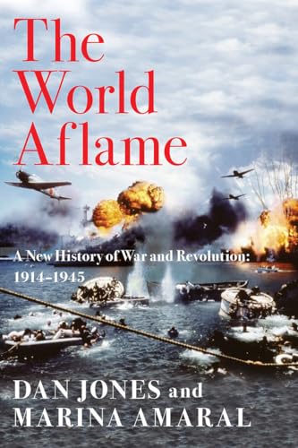 The World Aflame: A New History of War and Revolution: 1914-1945