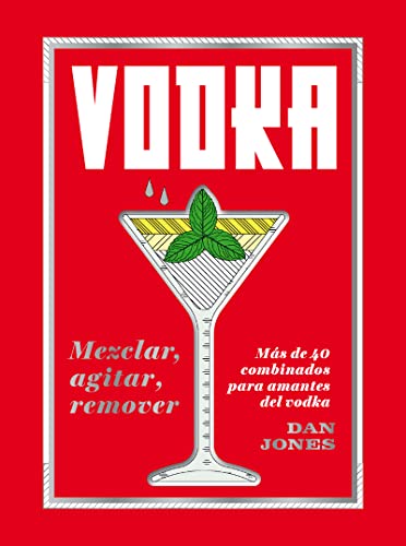 Vodka: Mezclar, agitar, remover: Más de 40 combinados para amantes del vodka