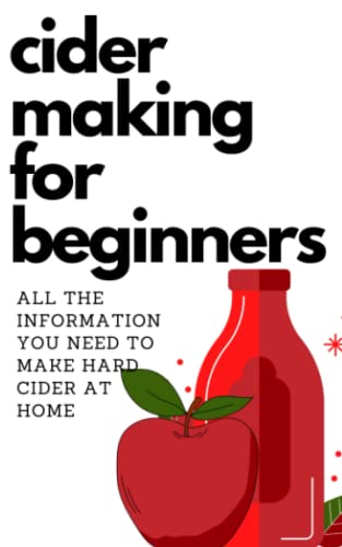 CIDER MAKING FOR BEGINNERS: All the information you need to make hard cider at home von Independently published