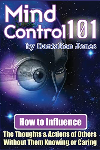 Mind Control 101: How To Influence The Thoughts And Actions Of Others Without Them Knowing Or Caring von CREATESPACE