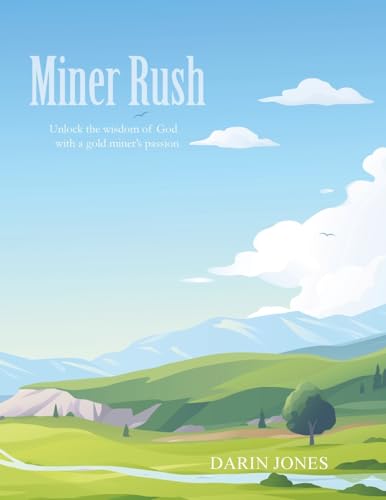 Miner Rush: Unlock the wisdom of God with a gold miner's passion von Westbow Press