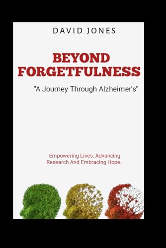 Beyond Forgetfulness: A Journey Through Alzheimer's von Independently published