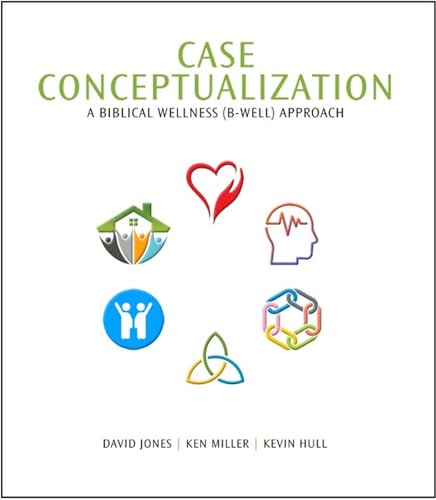 Case Conceptualization: A Biblical Wellness (B-Well) Approach