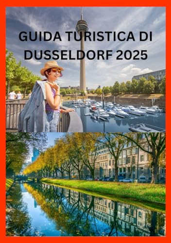 DUSSELDORF GUIDA DI VIAGGIO 2025: La tua guida privilegiata alla cucina e alle esperienze indimenticabili DUSSELDORF GUIDA DI VIAGGIO 2025: La tua guida privilegiata alla cucina e alle esperienze indimenticabili