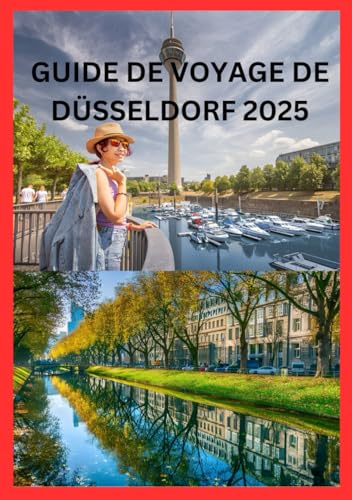 DUSSELDORF GUIDE DE VOYAGE 2025: Votre guide d’initié sur la cuisine et les expériences inoubliables DUSSELDORF GUIDE DE VOYAGE 2025: Votre guide d’initié sur la cuisine et les expériences inoubliables