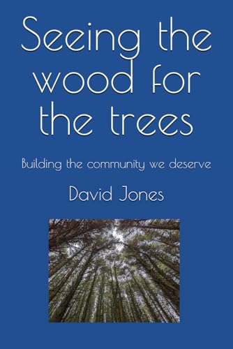 Seeing the wood for the trees: Building the community we deserve Seeing the wood for the trees: Building the community we deserve von Independently published