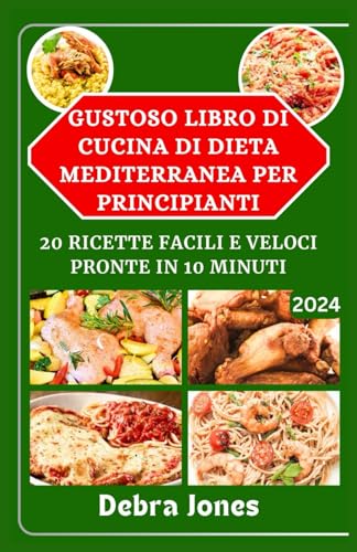 Gustoso Libro Di Cucina Di Dieta Mediterranea Per Principianti: 20 Ricette Facili E Veloci Pronte In 10 Minuti von Independently published
