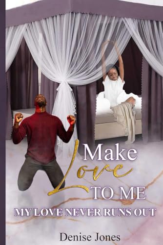 Make Love to Me: My Love Never Runs Out von Independently published