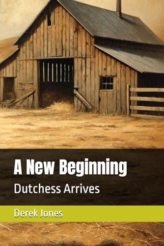A New Beginning: Dutchess Arrives (Adventures at Mesquite Acres, Band 1) von Independently published