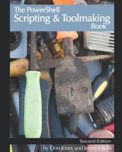 The PowerShell Scripting & Toolmaking Book: Author-Authorized Second Edition von Independently published