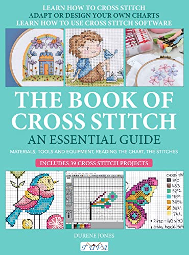 The Book of Cross Stitch: An Essential Guide; Materials, Tools and Equipment, Reading the Chart, The Stitches; Includes 39 Cross Stitch Projects von Tuva Publishing