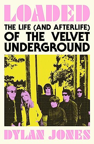 Loaded: The Life (and Afterlife) of The Velvet Underground