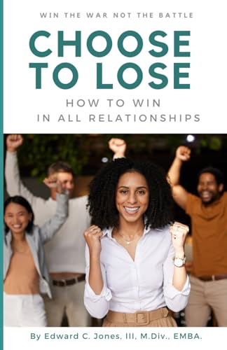 Choose to Lose: How to Win in ALL Relationships von Independently published