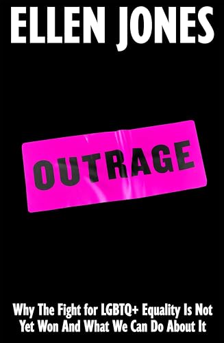 Outrage: Why the Fight for LGBTQ+ Equality Is Not Yet Won and What We Can Do About It von Bluebird