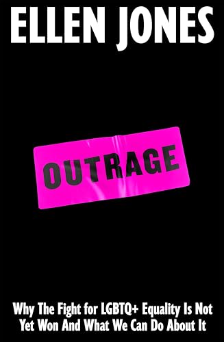 Outrage: Why the Fight for LGBTQ+ Equality Is Not Yet Won and What We Can Do About It von Bluebird