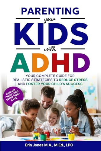 Parenting Your Kids With ADHD: Your Complete Guide for Realistic Strategies to Reduce Stress and Foster Your Child's Success (Your ADHD Matters: Thriving with Distraction Through the Lifespan) von Hill Country Consulting & Publishing, LLC