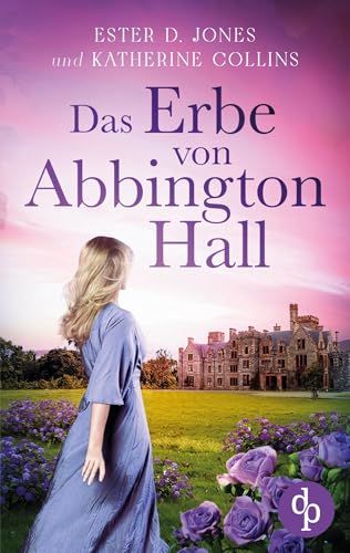 Das Erbe von Abbington Hall | Ein geheimnisvoller Liebesroman voller Schicksal und dunklen Schatten der Vergangenheit von dp Verlag
