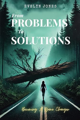 From Problems To Solutions: Becoming A Game Changer von Evelyn Jones