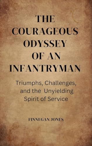 The Courageous Odyssey of an Infantryman: Triumphs, Challenges, and the Unyielding Spirit of Service von QuantumQuill Press