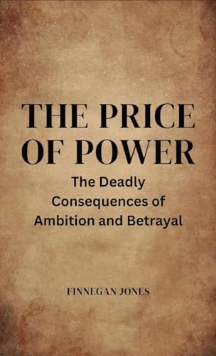The Price of Power: The Deadly Consequences of Ambition and Betrayal von RWG Publishing