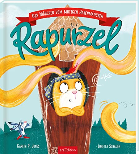 Rapurzel: Das Märchen vom mutigen Hasenmädchen | Lustiges Kinderbuch ab 3 mit einer starken Heldin, deren Schwäche zur Stärke wird von Ars Edition