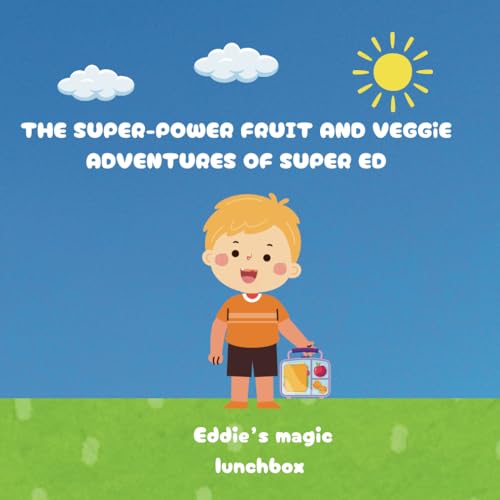 The super-power fruit and veggie adventures of super Ed: Eddie's magic lunchbox von Independently published