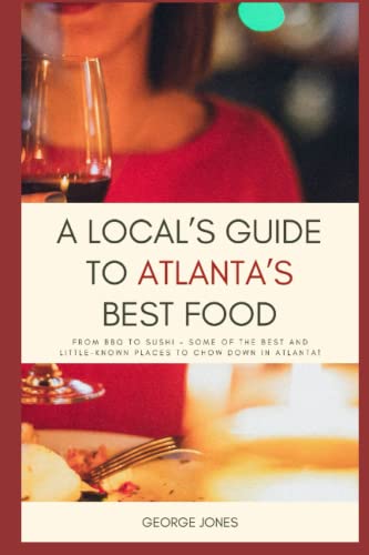 A Local’s Guide to Atlanta’s Best Food: From BBQ to Sushi Theses are some of the best and little know places to chow down In Atlanta!