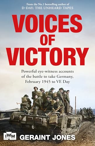 Voices of Victory: Powerful eye-witness accounts of the battle to take Germany, Feb 1945 to VE Day von Macmillan