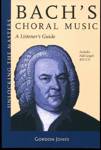 Bach's Choral Music: A Listener's Guide (Unlocking the Masters, 20, Band 20)