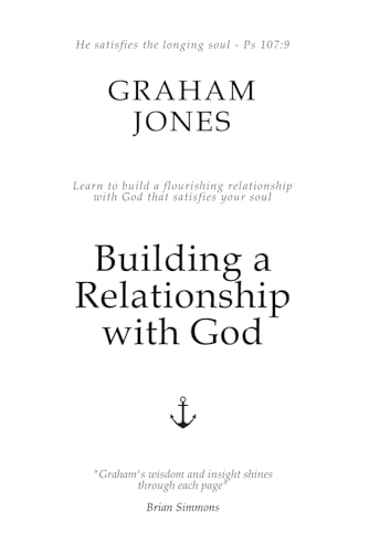 Building a relationship with God: Learn how to build a flourishing relationship with God that satisfies your soul. von GJM