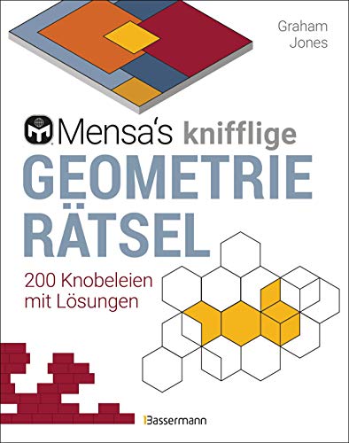 Mensa's knifflige Geometrierätsel. Mathematische Aufgaben aus der Trigonometrie und räumlichen Vorstellungskraft. 3D-Rätsel, Pentominos, Tangrams, ... u.v.m.: 200 Knobeleien mit Lösungen