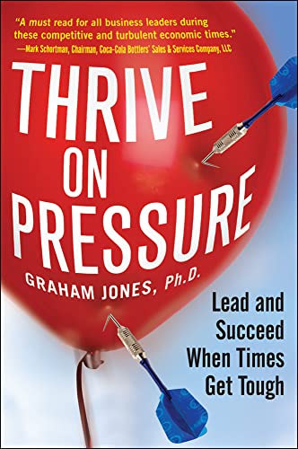 Thrive on Pressure: Lead And Succeed When Times Get Tough von McGraw-Hill Education