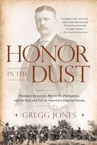 Honor in the Dust: Theodore Roosevelt, War in the Philippines, and the Rise and Fall of America's I mperial Dream von BERKLEY
