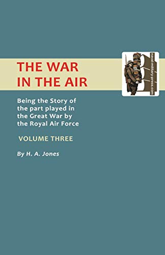 The War In Air.: Being The Story Of The Part Played In The Great War By The Royal Air Force. Volume Three. (Official History - War in the Air) von Naval & Military Press