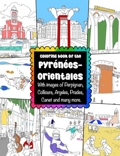 Coloring Book of the Pyrénées Orientales With images of Perpignan, Collioure, Argeles, Prades, Canet and many more.: Celebrating the French ... and Beaches in France for Adults & Children Coloring Book of the Pyrénées Orientales With images of Perpignan, Collioure, Argeles, Prades, Canet and many more.: Celebrating the French ... and Beaches in France for Adults & Children von ColorzBookz