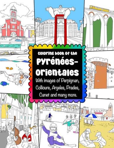 Coloring Book of the Pyrénées Orientales With images of Perpignan, Collioure, Argeles, Prades, Canet and many more.: Celebrating the French ... and Beaches in France for Adults & Children Coloring Book of the Pyrénées Orientales With images of Perpignan, Collioure, Argeles, Prades, Canet and many more.: Celebrating the French ... and Beaches in France for Adults & Children von ColorzBookz