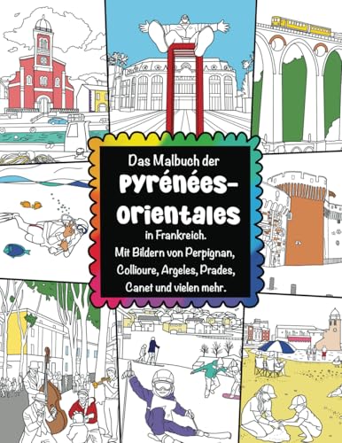 Das Malbuch der Pyrénées-Orientales in Frankreich Mit Bildern von Perpignan, Collioure, Argeles, Prades, Canet und vielen mehr Das Malbuch der Pyrénées-Orientales in Frankreich Mit Bildern von Perpignan, Collioure, Argeles, Prades, Canet und vielen mehr von ColorzBookz